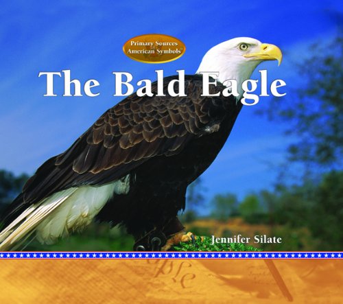 Cover for Jennifer Silate · The Bald Eagle (Primary Sources of American Symbols) (Hardcover Book) (2005)