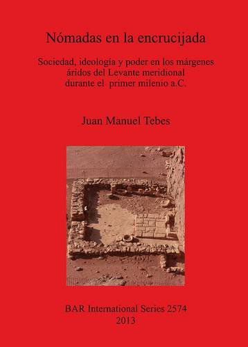 Cover for Juan Manuel Tebes · Nómadas en La Encrucijada: Sociedad, Ideología Y Poder en Los Márgenes Aridos Del Levante Meridional (British Archaeological Reports International ) (Spanish Edition) (Paperback Book) [Spanish edition] (2013)