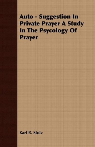 Cover for Karl R. Stolz · Auto - Suggestion in Private Prayer a Study in the Psycology of Prayer (Paperback Bog) (2008)