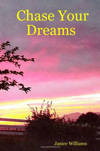 Chase Your Dreams - Janice Williams - Livres - Lulu.com - 9781411664975 - 7 janvier 2006