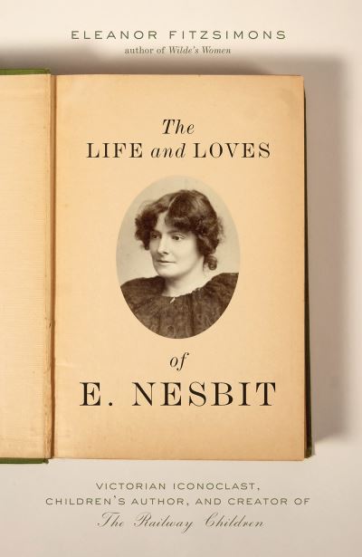 Cover for Eleanor Fitzsimons · Life and Loves of E. Nesbit (Book) (2019)