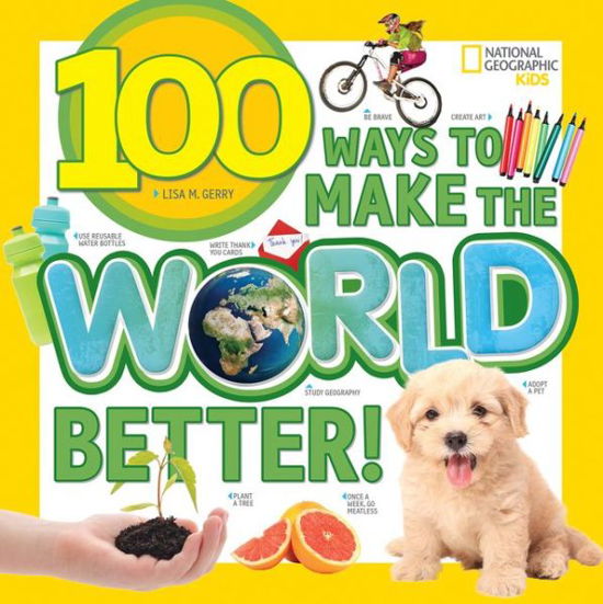 Cover for National Geographic Kids · 100 Ways to Make the World Better - 100 Things To… (Paperback Bog) (2018)