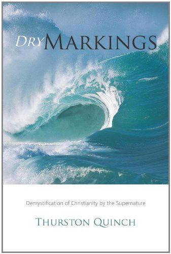 Cover for Thurston Quinch · Dry Markings: Demystification of Christianity by the Supernature (Paperback Book) (2011)