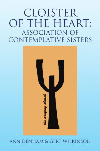 Cover for Gert Wilkinson · Cloister of the Heart: Association of Contemplative Sisters: Association of Contemplative Sisters (Paperback Book) (2009)