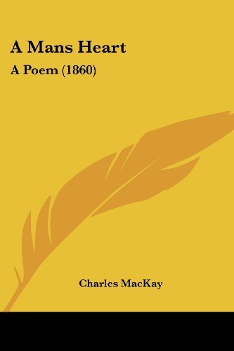 Cover for Charles Mackay · A Mans Heart: a Poem (1860) (Paperback Bog) (2008)