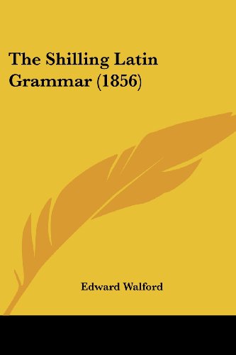 Cover for Edward Walford · The Shilling Latin Grammar (1856) (Paperback Book) (2008)