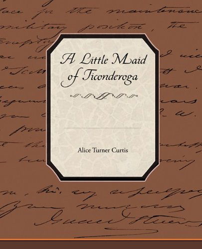 Cover for Alice Turner Curtis · A Little Maid of Ticonderoga (Paperback Book) (2009)