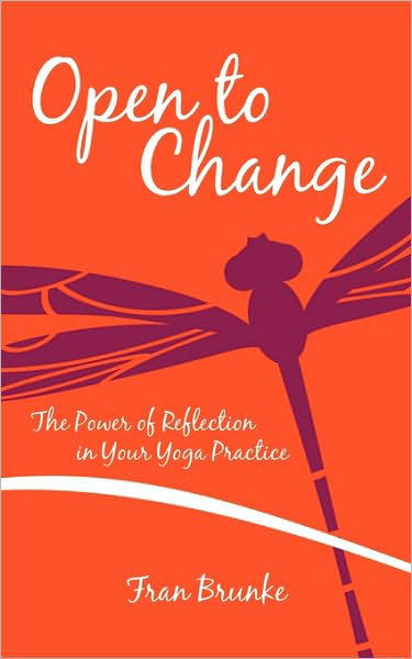 Cover for Fran Brunke · Open to Change: the Power of Reflection in Your Yoga Practice (Paperback Book) (2009)