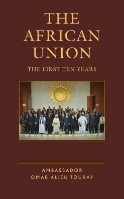 Cover for Omar Alieu Ambassador Touray · The African Union: The First Ten Years (Hardcover Book) (2016)