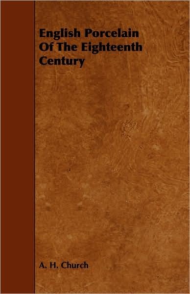 Cover for A H Church · English Porcelain of the Eighteenth Century (Paperback Bog) (2008)
