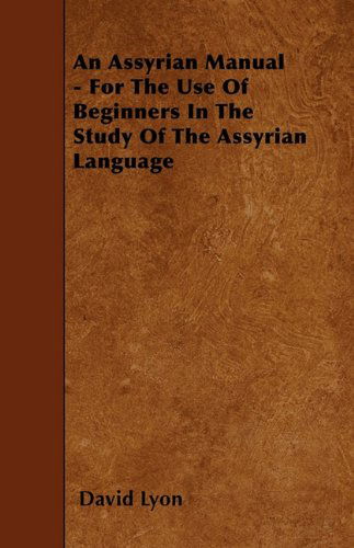 Cover for David Lyon · An Assyrian Manual - for the Use of Beginners in the Study of the Assyrian Language (Paperback Book) (2010)