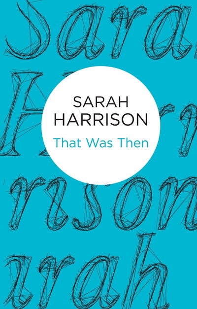 That Was Then - Sarah Harrison - Autre -  - 9781447289975 - 4 décembre 2014