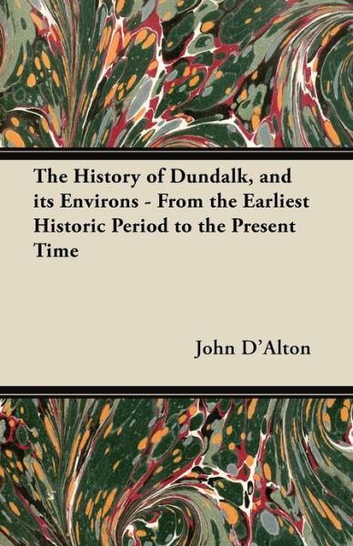 Cover for John D\'alton · The History of Dundalk, and Its Environs - from the Earliest Historic Period to the Present Time (Paperback Book) (2012)