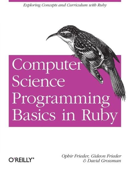 Computer Science Programming Basics with Ruby - Ophir Frieder - Books - O'Reilly Media - 9781449355975 - May 28, 2013