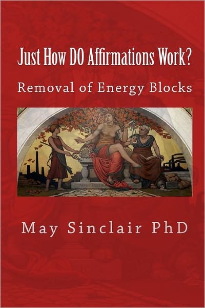 Cover for May Sinclair · Just How Do Affirmations Work?: Removal of Energy Blocks (Paperback Book) (2009)