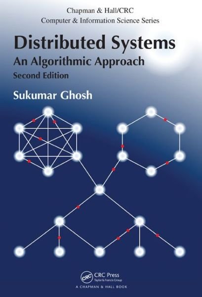 Cover for Ghosh, Sukumar (University of Iowa, Iowa City, USA) · Distributed Systems: An Algorithmic Approach, Second Edition - Chapman &amp; Hall / CRC Computer and Information Science Series (Innbunden bok) (2014)