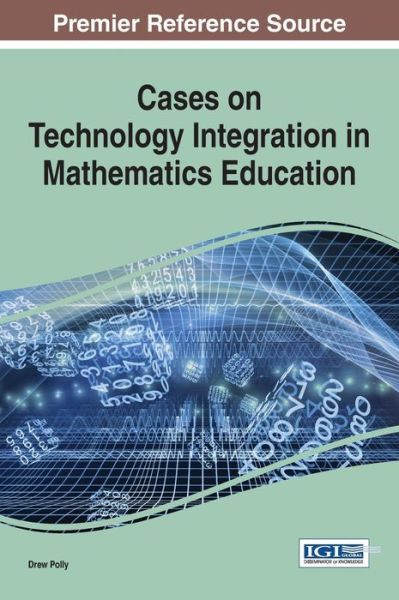 Cases on Technology Integration in Mathematics Education - Drew Polly - Kirjat - Information Science Reference - 9781466664975 - tiistai 30. syyskuuta 2014