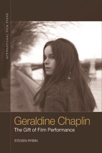 Geraldine Chaplin: The Gift of Film Performance - International Film Stars - Steven Rybin - Books - Edinburgh University Press - 9781474427975 - May 31, 2022