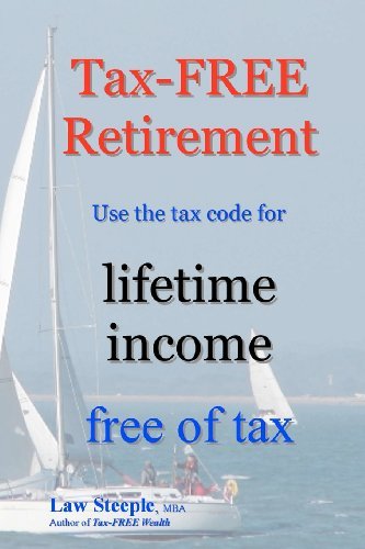 Cover for Law Steeple Mba · Tax-free Retirement: Use the Tax Code for Lifetime Income Free of Tax (Paperback Bog) (2012)