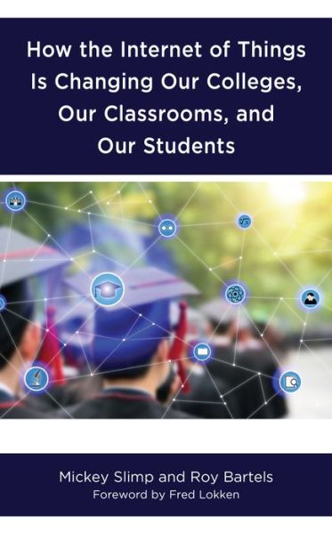 Cover for Mickey Slimp · How the Internet of Things is Changing Our Colleges, Our Classrooms, and Our Students (Hardcover Book) (2019)