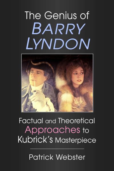 Cover for Patrick Webster · The Genius of Barry Lyndon: Factual and Theoretical Approaches to Kubrick's Masterpiece (Paperback Book) (2024)