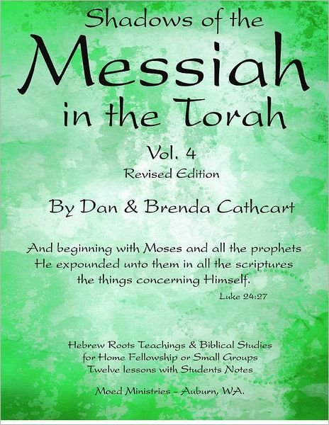 Shadows of the Messiah in the Torah Vol. 4 - Dan & Brenda Cathcart - Boeken - CreateSpace Independent Publishing Platf - 9781479282975 - 8 september 2012