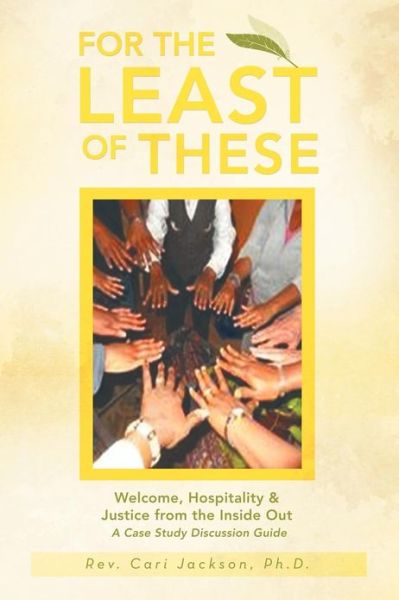 Cover for Cari Jackson · For the Least of These: Welcome, Hospitality &amp; Justice from the Inside out a Case Study Discussion Guide (Paperback Book) (2012)