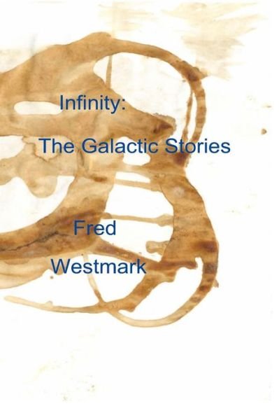 Cover for Fred a Westmark · Infinity: the Galactic Stories (Paperback Bog) (2012)
