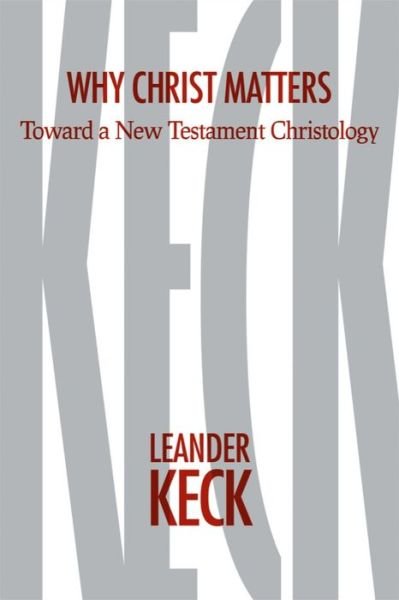 Cover for Leander E. Keck · Why Christ Matters: Toward a New Testament Christology (Hardcover Book) (2015)