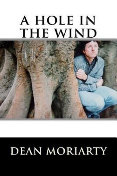 A Hole in the Wind - Mr Dean Moriarty - Bücher - Createspace - 9781482631975 - 26. Februar 2013