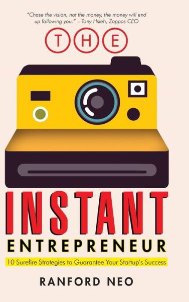 Cover for Ranford Neo · The Instant Entrepreneur: 10 Surefire Strategies to Guarantee Your Startup's Success (Gebundenes Buch) (2014)