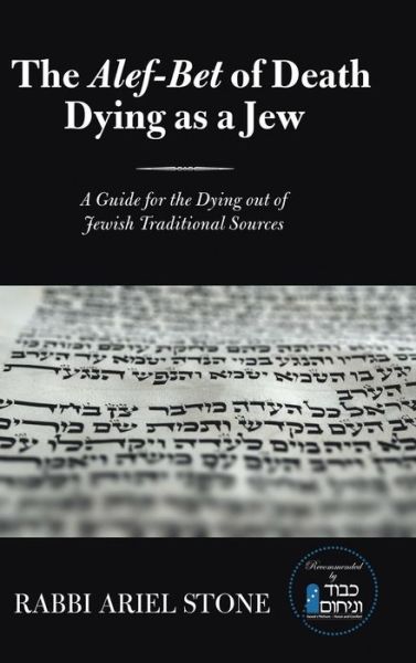 Cover for Rabbi Ariel Stone · The Alef-Bet of Death Dying as a Jew: A Guide for the Dying out of Jewish Traditional Sources (Hardcover Book) (2019)