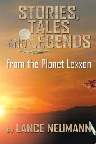 Cover for Lance Neumann · Stories, Tales and Legends: from the Planet Lexxon (Paperback Book) (2013)