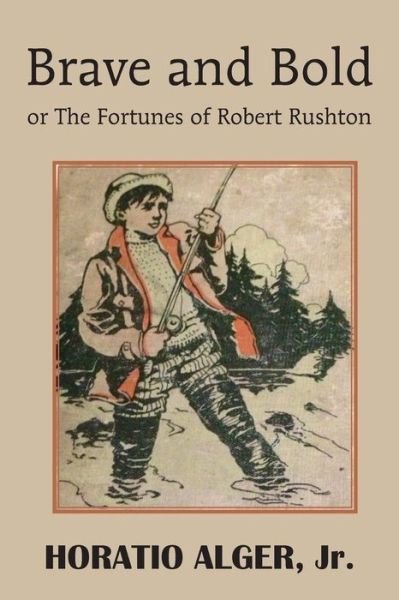 Cover for Horatio Jr. Alger · Brave and Bold or the Fortunes of Robert Rushton (Paperback Book) (2014)