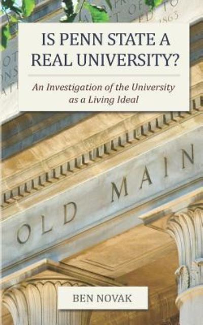 Is Penn State a Real University?: an Investigation of the University As a Living Ideal - Ben Novak - Books - Createspace - 9781484075975 - April 9, 2013