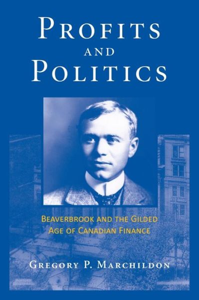 Cover for Gregory Marchildon · Profits and Politics: Beaverbrook and the Gilded Age of Canadian Finance (Paperback Book) (2018)