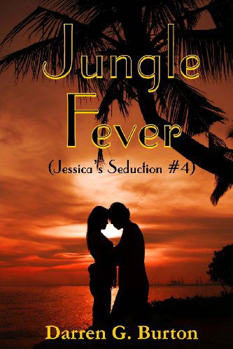 Darren G. Burton · Jungle Fever (Jessica's Seduction #4) (Volume 4) (Taschenbuch) (2013)