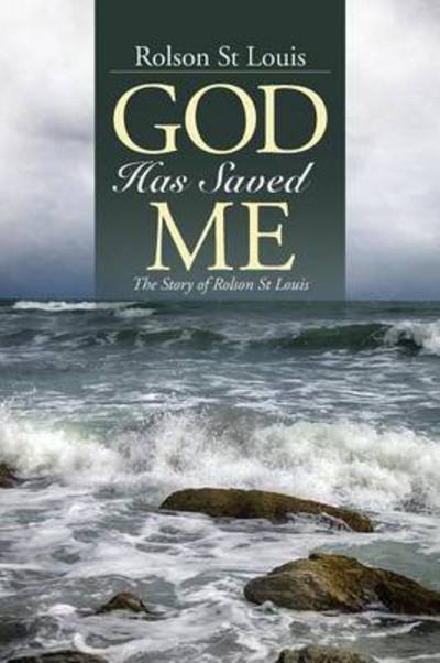 Cover for Rolson St Louis · God Has Saved Me: the Story of Rolson St Louis (Taschenbuch) (2014)