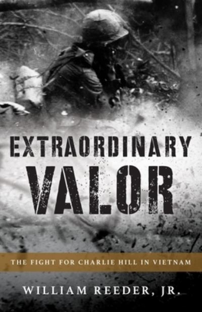 Cover for Reeder, William, Jr. · Extraordinary Valor: The Fight for Charlie Hill in Vietnam (Paperback Bog) (2026)