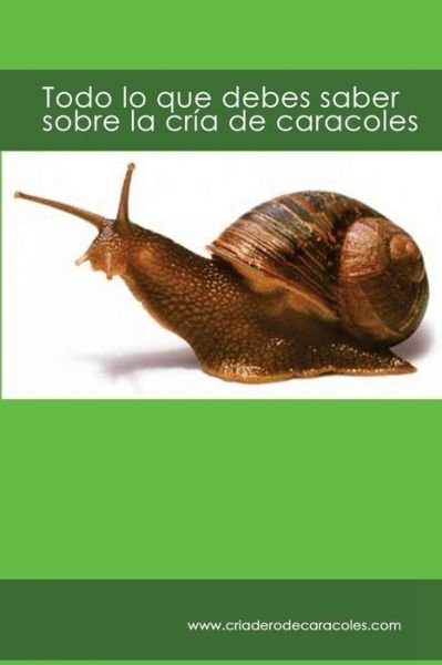 Cover for C Pietri · Todo Lo Que Debes Saber Sobre La Cria De Caracoles: Criaderodecaracoles.com (Paperback Bog) (2013)