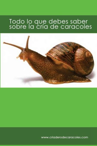 Cover for C Pietri · Todo Lo Que Debes Saber Sobre La Cria De Caracoles: Criaderodecaracoles.com (Pocketbok) (2013)