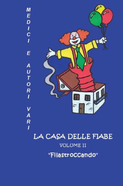 La Casa Delle Fiabe: Filastroccando (Volume 2) (Italian Edition) - Medici E Autori Vari - Books - CreateSpace Independent Publishing Platf - 9781495994975 - February 22, 2014