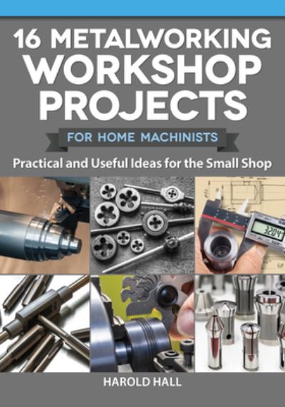 16 Metalworking Workshop Projects for Home Machinists - Harold Hall - Inne - Fox Chapel Publishing Company, Incorpora - 9781497101975 - 1 lutego 2022