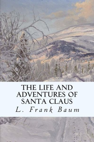 The Life and Adventures of Santa Claus - L Frank Baum - Books - Createspace - 9781503002975 - October 28, 2014