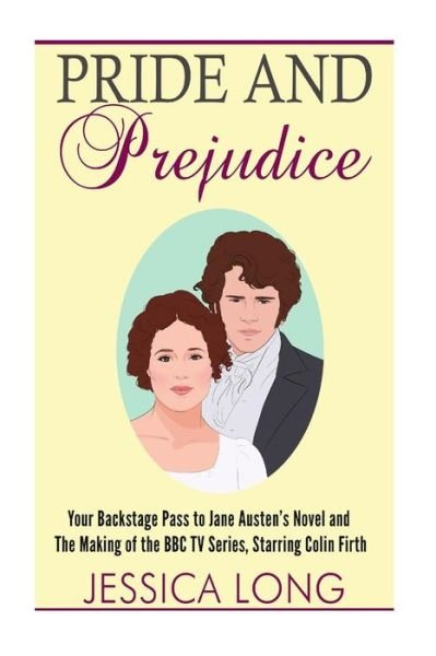 Cover for Jessica Long · Pride and Prejudice: Your Backstage Pass to Jane Austen's Novel and Making of the Bbc TV Series Starring Colin Firth (Paperback Book) (2014)