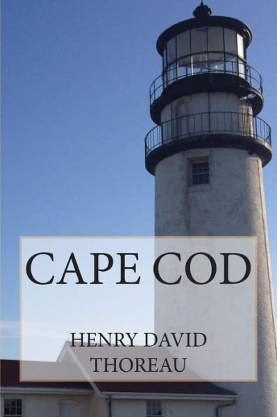 Cape Cod - Henry David Thoreau - Bøker - Createspace - 9781505321975 - 6. desember 2014