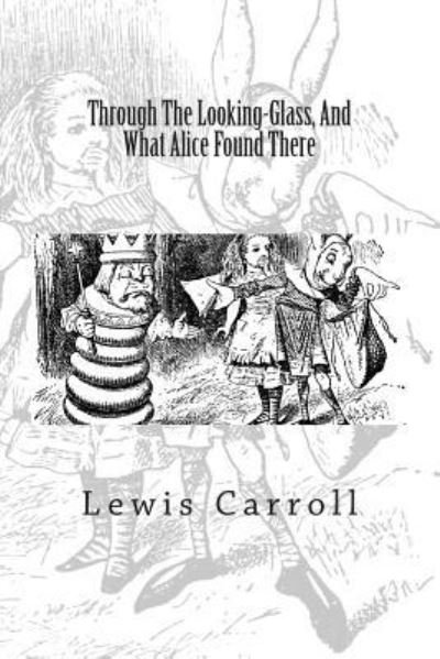 Cover for Lewis Carroll · Through The Looking-Glass, And What Alice Found There (Paperback Bog) (2015)