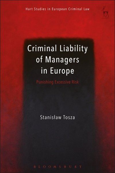 Cover for Tosza, Stanislaw (University of Luxembourg) · Criminal Liability of Managers in Europe: Punishing Excessive Risk - Hart Studies in European Criminal Law (Inbunden Bok) (2018)