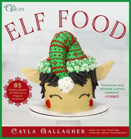 Cover for Cayla Gallagher · Elf Food: 85 Holiday Sweets &amp; Treats for a Magical Christmas - Whimsical Treats (Hardcover Book) (2023)