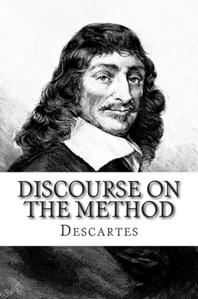Cover for Descartes · Discourse on the Method: of Rightly Conducting the Reason and Seeking Truth in the Sciences (Paperback Book) (2015)